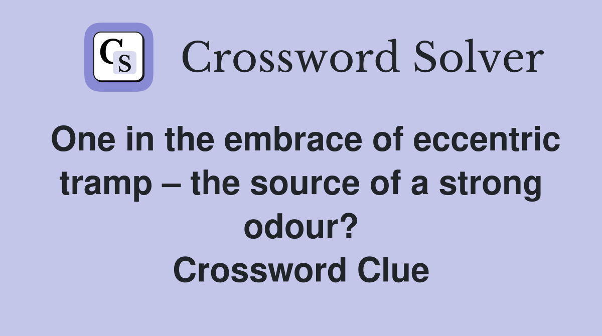 One in the embrace of eccentric tramp the source of a strong odour